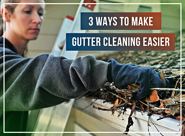 OCT - Guest Blog - Gutter Helmet - 3 ways to make gutter cleaning easier