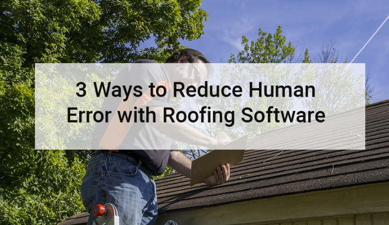 JULY - Tech - AccuLynx - 3 ways to reduce human error with roofing software