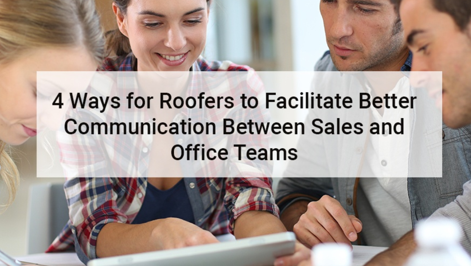 August - GuestBlog - AccuLynx - 4 ways for roofers to facilitate better communication between sales and office teams