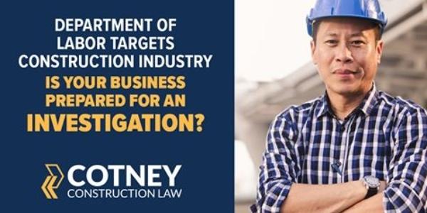 Cotney Construction Law Department Labor  Targets Construction Industry