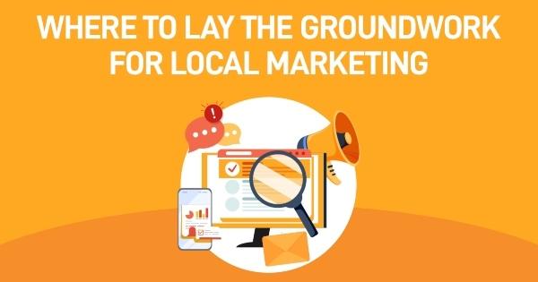 Surefire Local Groundwork for Local Marketing