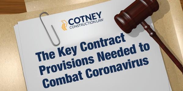 Cotney Construction Law - The Key Contract Provisions Needed to Combat Coronavirus
