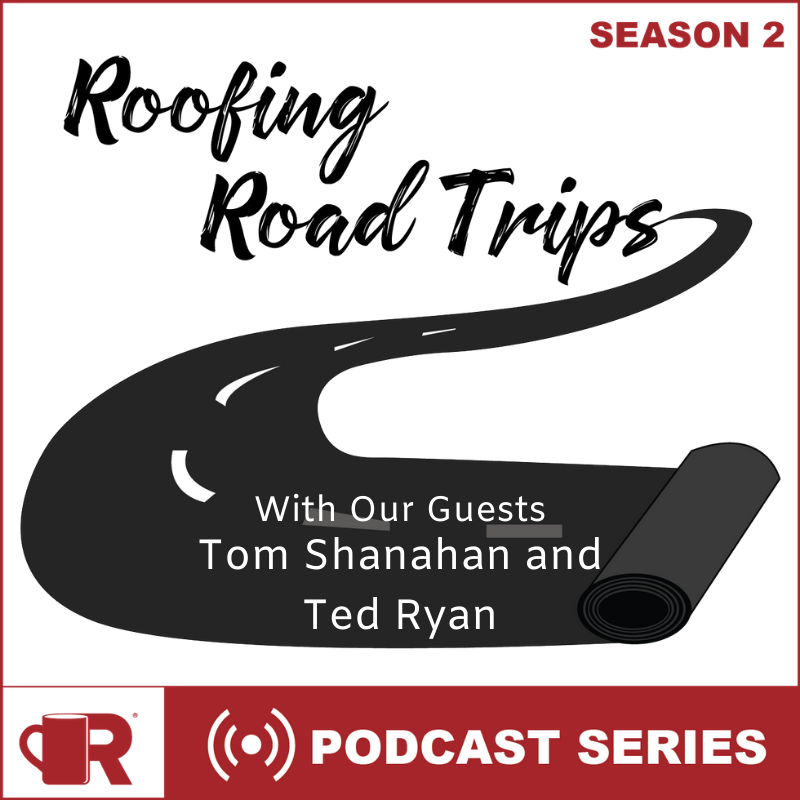 NRCA - S2:E47 Tom Shanahan and Ted Ryan - Roofing Road Trips LIVE!