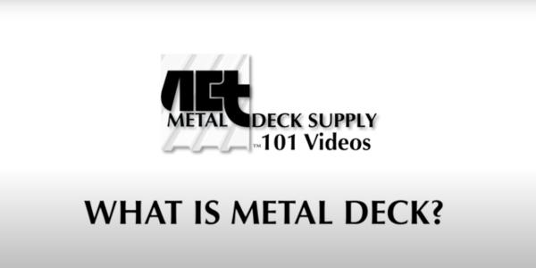 A.C.T. What is Metal Deck?
