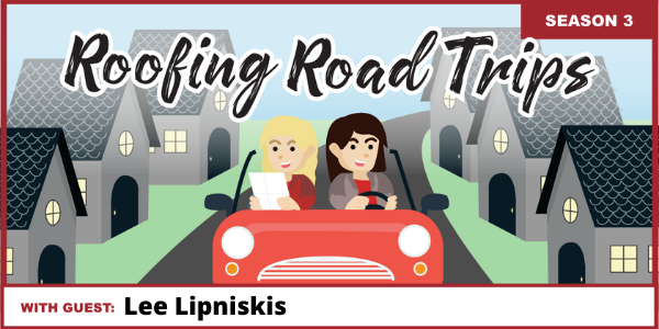 Roofing Road Trip with Lee Lipniskis