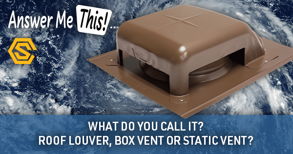 Construction Solutions - Navigation Ad - What do you call it? Roof Louver, Box Vent or Static Vent?